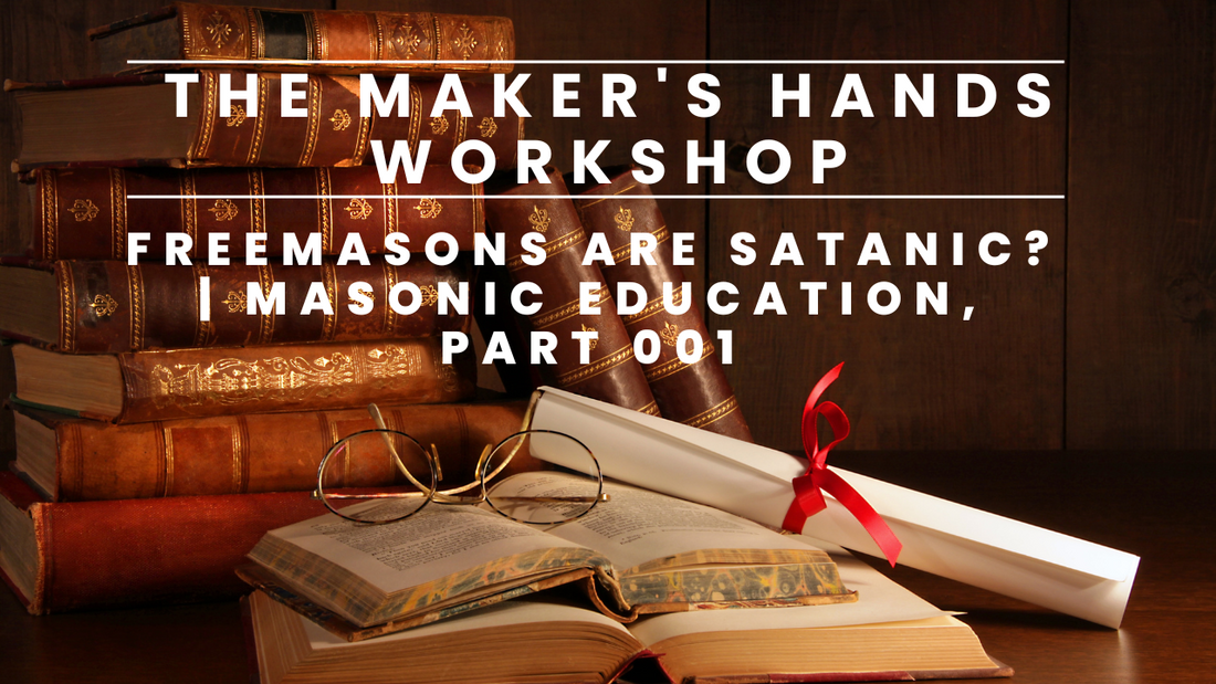 Freemasons are Satanic? | Masonic Education, Part 001