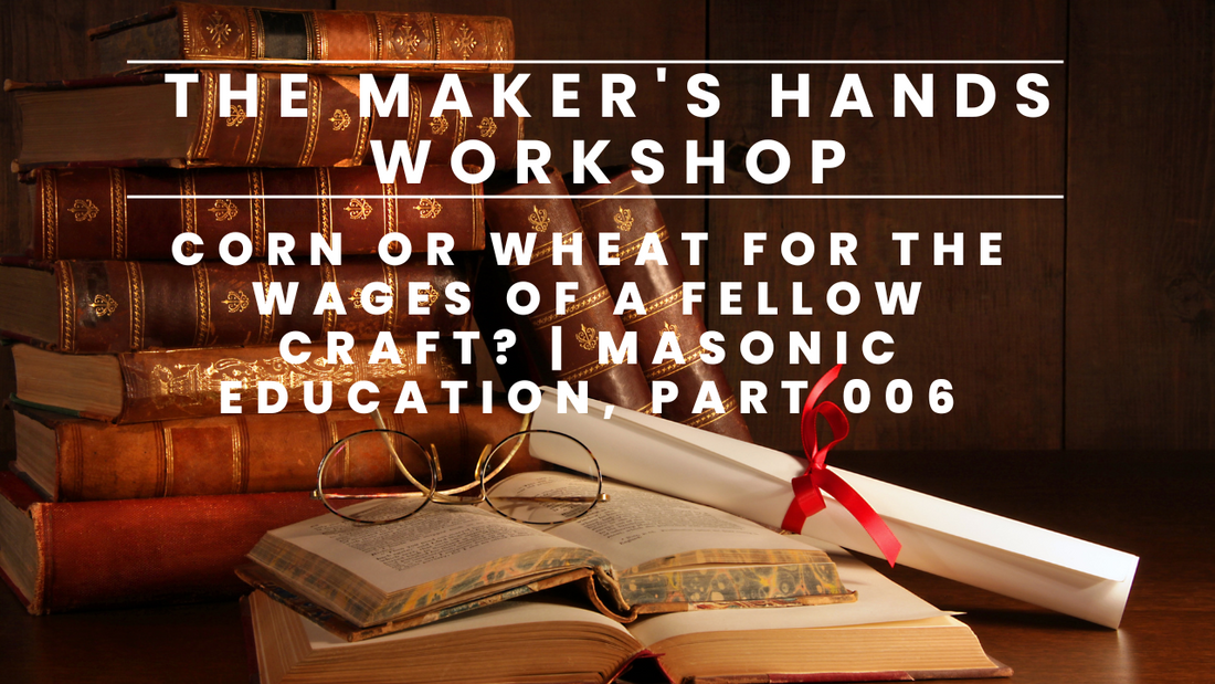 Corn or Wheat for the Wages of a Fellow Craft? | Masonic Education, Part 006