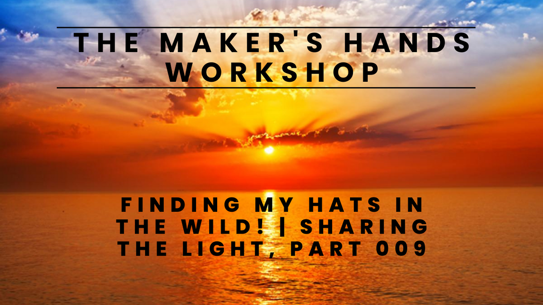 Finding my hats in the wild! | Sharing the Light, Part 009