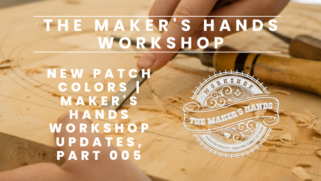 New Patch Colors | Maker's Hands Workshop Updates, Part 005